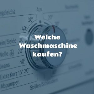 Welche Waschmaschine kaufen?